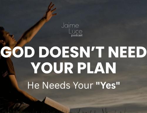 God Doesn’t Need Your Plan, He Needs Your “Yes”